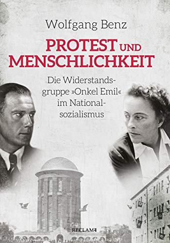 Protest und Menschlichkeit: Die Widerstandsgruppe »Onkel Emil« im Nationalsozialismus Protest und Menschlichkeit: Die Widerstandsgruppe »Onkel Emil« im Nationalsozialismus
