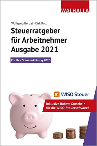 Steuerratgeber für Arbeitnehmer - Ausgabe 2021: Für Ihre Steuererklärung 2020; Inklusive Rabatt-Gutschein für die WISO-Steuersoftware; Walhalla Rechtshilfen