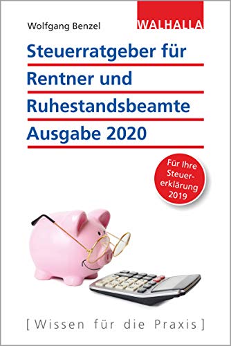 Steuerratgeber für Rentner und Ruhestandsbeamte - Ausgabe 2020: Für Ihre Steuererklärung 2019; Walhalla Rechtshilfen