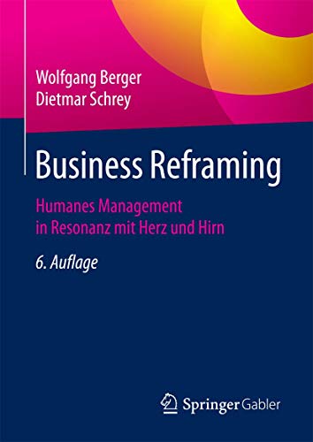 Business Reframing: Humanes Management in Resonanz mit Herz und Hirn