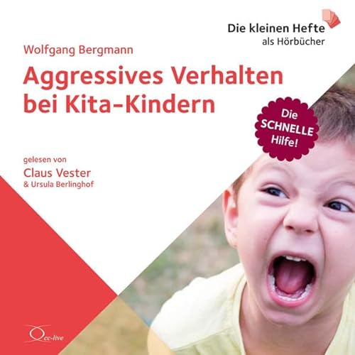 Aggressives Verhalten bei Kita-Kindern: . (Die schnelle Hilfe!: Die kleinen Hefte als Hörbücher) von Cc-Live