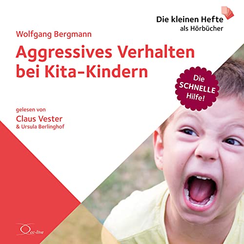 Aggressives Verhalten bei Kita-Kindern: . (Die schnelle Hilfe!: Die kleinen Hefte als Hörbücher)