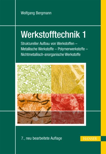 Werkstofftechnik 1: Struktureller Aufbau von Werkstoffen - Metallische Werkstoffe - Polymerwerkstoffe - Nichtmetallisch-anorganische Werkstoffe von HANSER FACHBUCHVERLAG