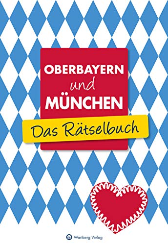 Oberbayern und München - Das Rätselbuch: Vielfältige Rätselformate wie Rebus, Kreuzwort- Silben- und Bilderrätsel (Rätselbücher)