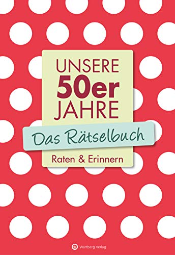 Unsere 50er Jahre - Das Rätselbuch: Raten & Erinnern (Rätselbücher)