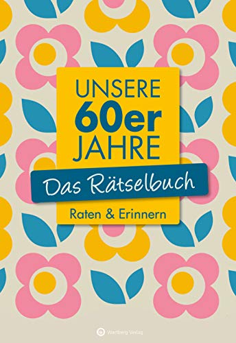 Unsere 60er Jahre - Das Rätselbuch: Raten & Erinnern (Rätselbücher) von Wartberg Verlag
