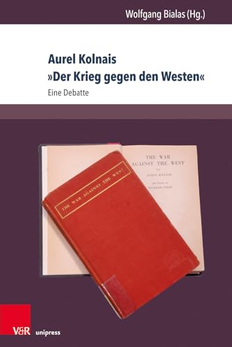 Aurel Kolnais »Der Krieg gegen den Westen«: Eine Debatte (Berichte und Studien, Band 74)