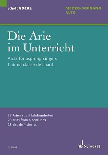 Die Arie im Unterricht: 28 Arien aus 4 Jahrhunderten. Mezzo-Sopran/Alt und Klavier. (Schott VOCAL)