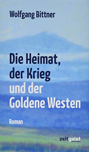 Die Heimat, der Krieg und der Goldene Westen: Ein deutsches Lebensbild von Zeitgeist Print & Online