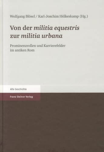 Von der 'militia equestris' zur 'militia urbana'. Prominenzrollen und Karrierefelder im antiken Rom