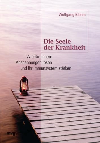 Die Seele der Krankheit: Wie Sie Innere Anspannungen Lösen Und Ihr Immunsystem Stärken Die Seele der Krankheit: Wie Sie Innere Anspannungen Lösen Und Ihr Immunsystem Stärken