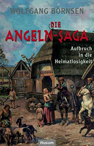 Die Angeln-Saga: Aufbruch in die Heimatlosigkeit von Husum Druck