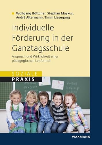 Individuelle Förderung in der Ganztagsschule: Anspruch und Wirklichkeit einer pädagogischen Leitformel (Soziale Praxis) von Waxmann Verlag GmbH