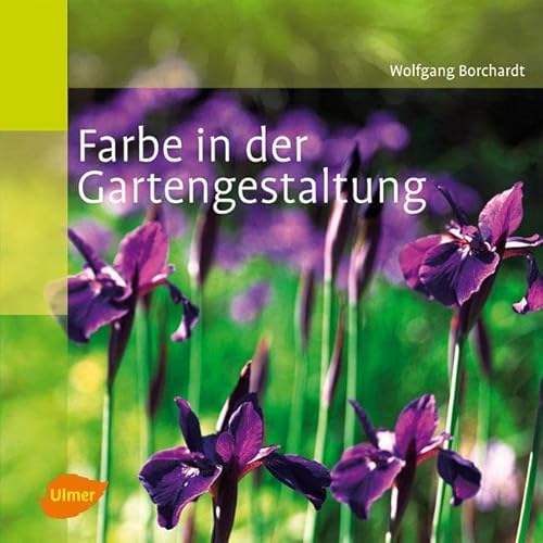 Farbe in der Gartengestaltung von Ulmer Eugen Verlag