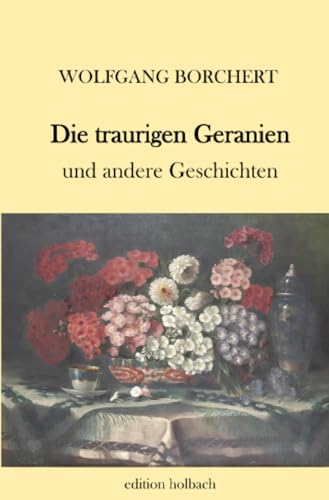 Die traurigen Geranien: und andere Geschichten Die traurigen Geranien: und andere Geschichten