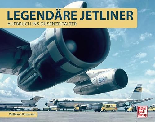 Legendäre Jetliner: Aufbruch ins Düsenzeitalter von Motorbuch Verlag