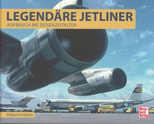 Legendäre Jetliner: Aufbruch ins Düsenzeitalter von Motorbuch Verlag