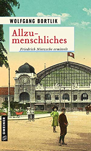 Allzumenschliches: Friedrich Nietzsche ermittelt