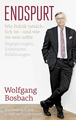 Endspurt: Wie Politik tatsächlich ist - und wie sie sein sollte. Begegnungen, Erlebnisse, Erfahrungen. Ein Gespräch mit Hugo Müller-Vogg von Quadriga