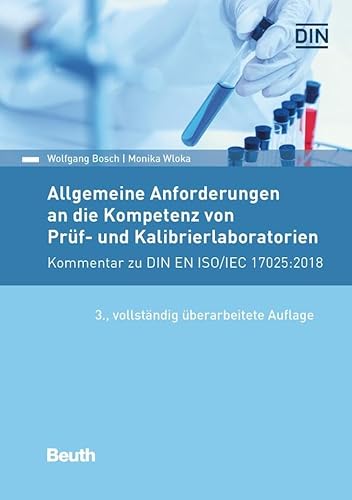 Allgemeine Anforderungen an die Kompetenz von Prüf- und Kalibrierlaboratorien: Kommentar zu DIN EN ISO/IEC 17025:2018 (DIN Media Kommentar) von Beuth Verlag