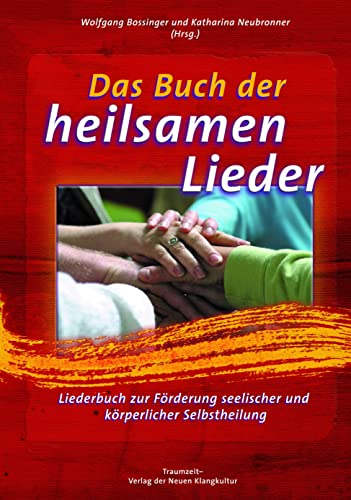 Das Buch der heilsamen Lieder: Liederbuch zur Förderung seelischer und körperlicher Selbstheilung - Texte und Noten von Traumzeit Verlag