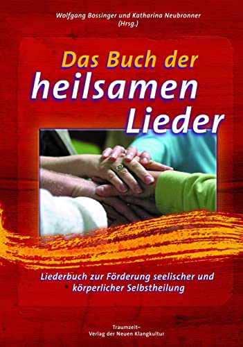 Das Buch der heilsamen Lieder: Liederbuch zur Förderung seelischer und körperlicher Selbstheilung - Texte und Noten