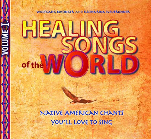 Healing Songs of the World - Volume I: Native American Songs you´ll love to sing: Native American Chants you´ll love to sing