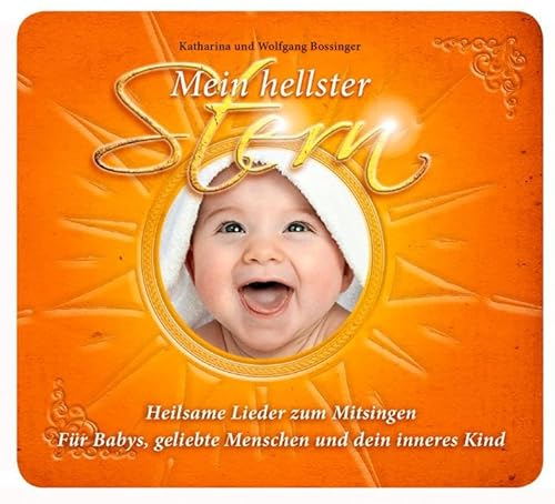 Mein hellster Stern - Heilsame Lieder zum Mitsingen: Für Schwangere, Babies, geliebte Mensch und dein inneres Kind. Ein Gesang der Liebe - Projekt.: Für Babys, geliebte Menschen und dein inneres Kind