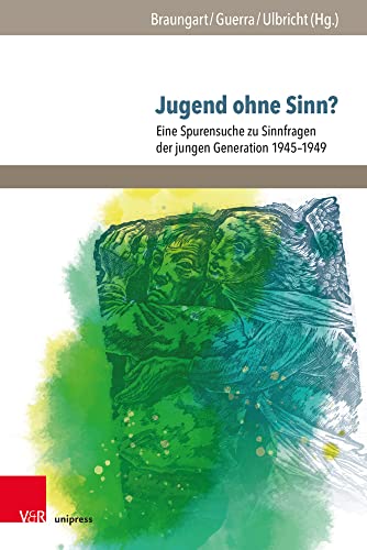 Jugend ohne Sinn?: Eine Spurensuche zu Sinnfragen der jungen Generation 1945–1949 (Jugendbewegung und Jugendkulturen: Jahrbuch) von V&R unipress