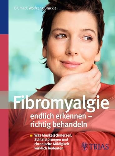 Fibromyalgie endlich erkennen - richtig behandeln: Was Muskelschmerzen, Schlafstörungen und chronische Müdigkeit wirklich bedeuten