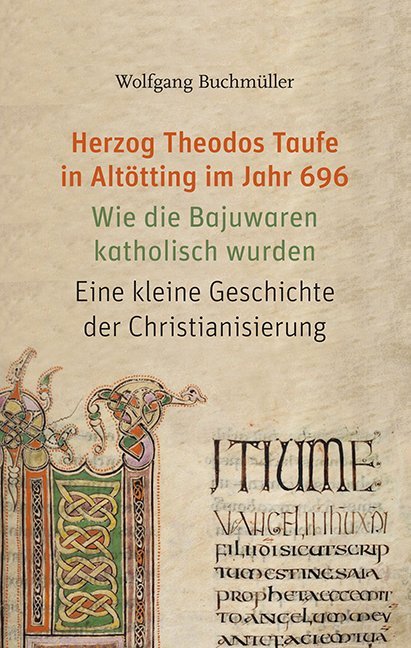 Herzog Theodos Taufe in Altötting im Jahr 696 von Eos Verlag U. Druck