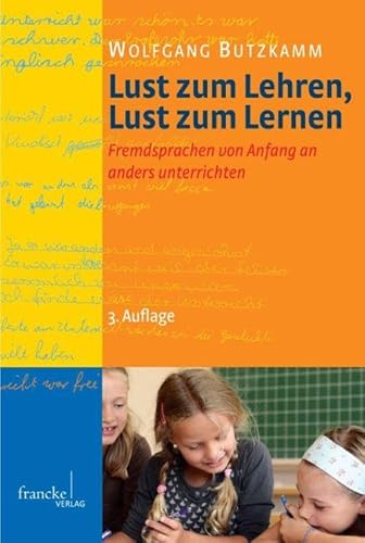 Lust zum Lehren, Lust zum Lernen: Eine neue Methodik für den Fremdsprachenunterricht: Fremdsprachen von Anfang an anders unterrichten von Francke A. Verlag