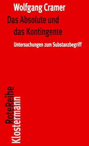 Das Absolute und das Kontingente: Untersuchungen zum Substanzbegriff (Klostermann RoteReihe, Band 113) von Verlag Vittorio Klostermann