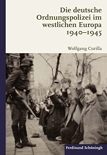 Die deutsche Ordnungspolizei im westlichen Europa 1940-1945 von Schoeningh Ferdinand GmbH