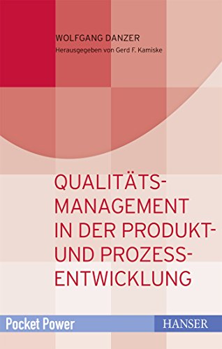 Qualitätsmanagement in der Produkt- und Prozessentwicklung: Kundenorientiert entwickeln und zielsicher planen (Pocket Power) Qualitätsmanagement in der Produkt- und Prozessentwicklung: Kundenorientiert entwickeln und zielsicher planen (Pocket Power)
