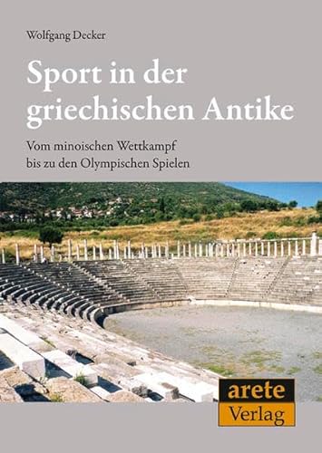 Sport in der griechischen Antike: Vom minoischen Wettkampf bis zu den Olympischen Spielen von arete Verlag