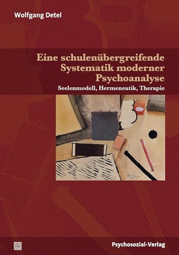 Eine schulenübergreifende Systematik moderner Psychoanalyse: Seelenmodell, Hermeneutik, Therapie (Bibliothek der Psychoanalyse) von Psychosozial Verlag GbR