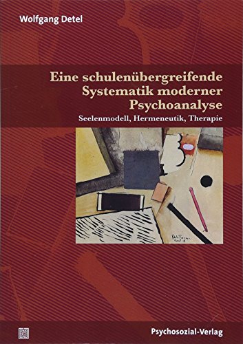 Eine schulenübergreifende Systematik moderner Psychoanalyse: Seelenmodell, Hermeneutik, Therapie (Bibliothek der Psychoanalyse) von Psychosozial Verlag GbR