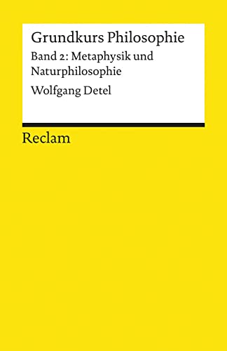 Grundkurs Philosophie / Metaphysik und Naturphilosophie. Band 2: Metaphysik und Naturphilosophie: Detel, Wolfgang – Logik, Ethik – 18469 – 3. durchgesehene Auflage 2014 (Reclams Universal-Bibliothek)