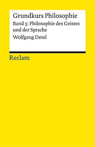 Grundkurs Philosophie. Band 3: Philosophie des Geistes und der Sprache: Detel, Wolfgang – Logik und Ethik – 3. durchgesehen und erweitert (Reclams Universal-Bibliothek) von Reclam Philipp Jun.