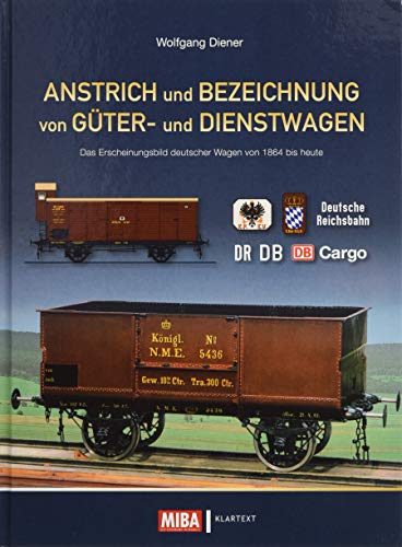 Anstrich und Bezeichnung von Güter- und Dienstwagen: Das Erscheinungsbild deutscher Wagen von 1864 bis heute von Klartext Verlag