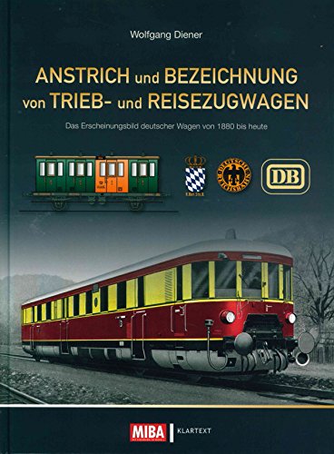 Anstrich und Bezeichnung von Trieb- und Reisezugwagen: Das Erscheinungsbild deutscher Wagen vion 1880 bis heute von Klartext Verlag