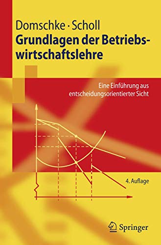 Grundlagen der Betriebswirtschaftslehre: Eine Einführung aus Entscheidungsorientierter Sicht (Springer-Lehrbuch) (German Edition)