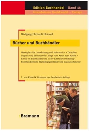 Bücher und Buchhändler: Marktplatz für Unterhaltung und Information – Zwischen Logistik und Erlebniswelt – Wege vom Autor zum Käufer – Berufe im ... und Zusatzsortimente (Edition Buchhandel) von Bramann Dr. Klaus-Wilhelm