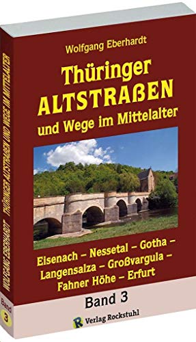 Thüringer Altstrassen und Wege im Mittelalter - Band 3 von 4 Eisenach - Gotha - Bad Langensalza - Großvargula von Rockstuhl Verlag