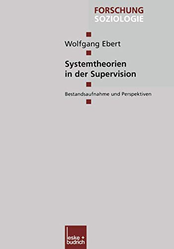 Systemtheorien in der Supervision: Bestandsaufnahme und Perspektiven (Forschung Soziologie, 109, Band 109)