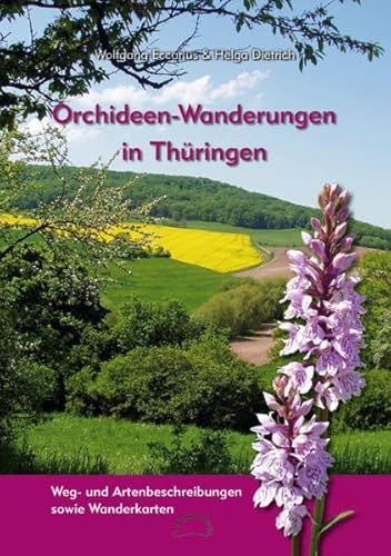 Orchideen-Wanderungen in Thüringen: Weg- und Artenbeschreibungen sowie Wanderkarten