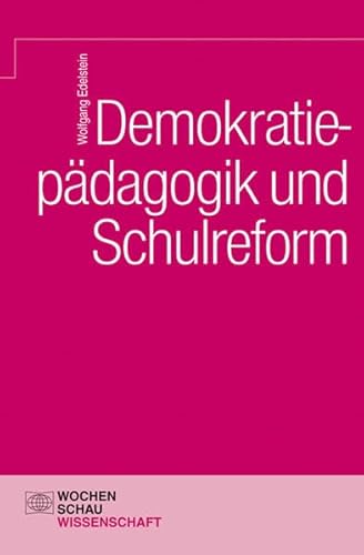 Demokratiepädagogik und Schulreform (Wochenschau Wissenschaft) von Wochenschau Verlag