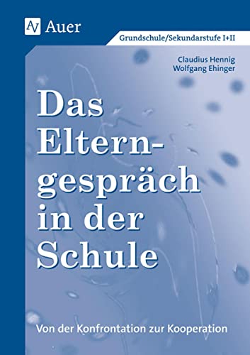 Das Elterngespräch in der Schule: Von der Konfrontation zur Kooperation (Alle Klassenstufen)