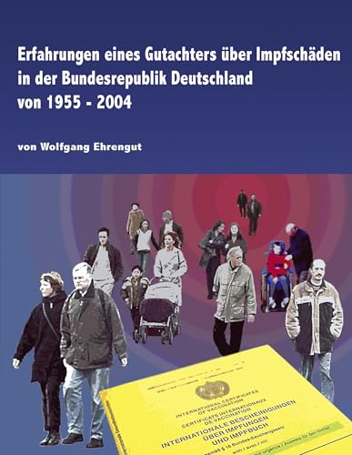 Erfahrungen eines Gutachters über Impfschäden in der Bundesrepublik Deutschland von 1955 - 2004 von Books on Demand GmbH